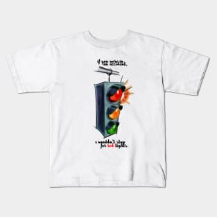 i wouldn't stop for redlights Kids T-Shirt